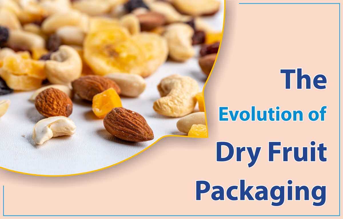 The Evolution of Dry Fruit Packaging