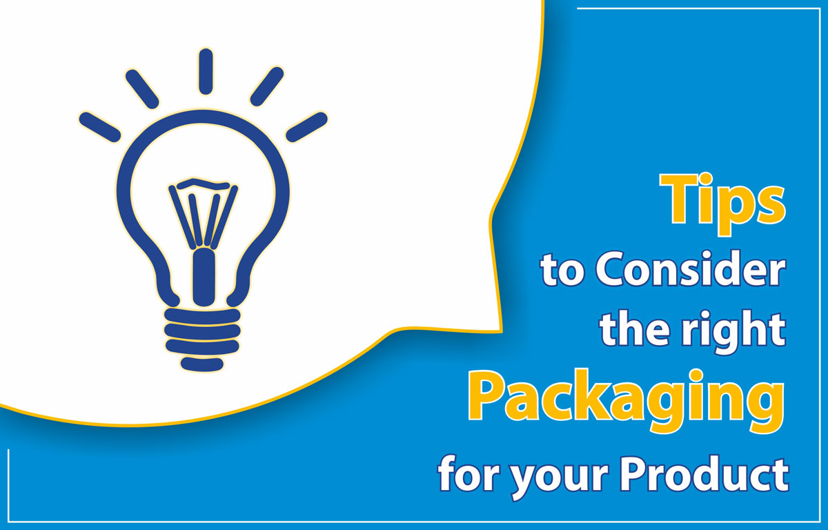 Tips to consider the right packaging for your product